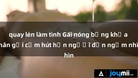 quay lén làm tình Gái nóng bỏng khỏa thân gợi cảm hút hồn người đến ngắm nhìn