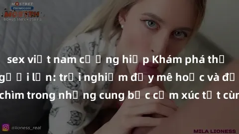 sex việt nam cưỡng hiếp Khám phá thế giới mới với sex người lớn: trải nghiệm đầy mê hoặc và đắm chìm trong những cung bậc cảm xúc tột cùng, hứng khởi và cuốn hút.