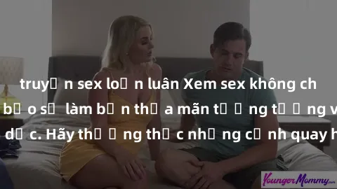 truyện sex loạn luân Xem sex không che HD miễn phí đảm bảo sẽ làm bạn thỏa mãn tưởng tượng và nhu cầu tình dục. Hãy thưởng thức những cảnh quay hấp dẫn và mãnh liệt ngay bây giờ!