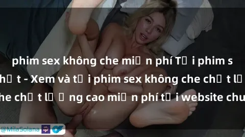 phim sex không che miễn phí Tải phim sex mới nhất hot nhất - Xem và tải phim sex không che chất lượng cao miễn phí tại website chuyên nghiệp.