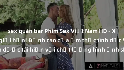 sex quán bar Phim Sex Việt Nam HD - Xem ngay và không giới hạn! Đỉnh cao của ẩm thực tình dục Việt Nam được tái hiện với chất lượng hình ảnh sắc nét. Hãy thưởng thức ngay!
