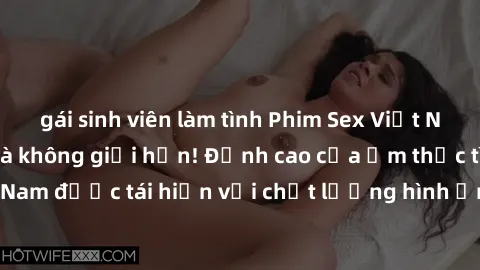 gái sinh viên làm tình Phim Sex Việt Nam HD - Xem ngay và không giới hạn! Đỉnh cao của ẩm thực tình dục Việt Nam được tái hiện với chất lượng hình ảnh sắc nét. Hãy thưởng thức ngay!