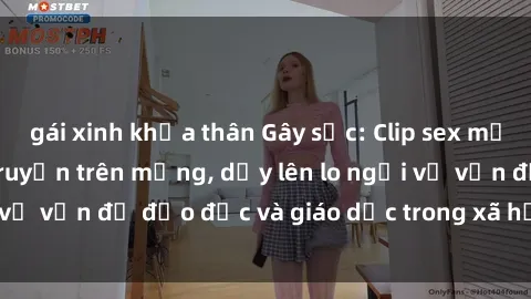 gái xinh khỏa thân Gây sốc: Clip sex mẹ con Việt Nam lan truyền trên mạng, dấy lên lo ngại về vấn đề đạo đức và giáo dục trong xã hội hiện nay.