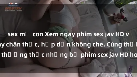 sex mẹ con Xem ngay phim sex jav HD với những cảnh quay chân thực, hấp dẫn không che. Cùng thưởng thức những bộ phim sex jav HD hot nhất hiện nay!